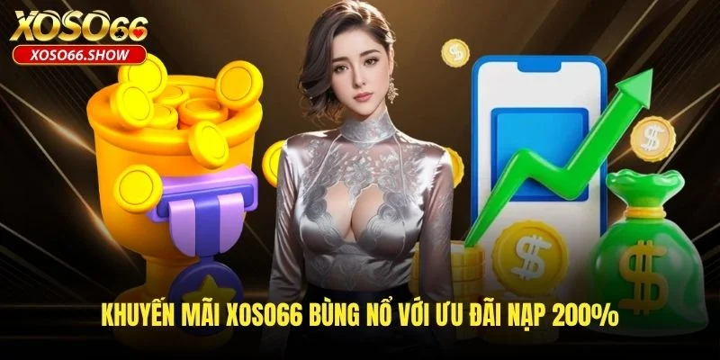 Khuyến mãi XOSO66 bùng nổ với ưu đãi nạp 200% Khuyến mãi XOSO66 bùng nổ với ưu đãi nạp 200%